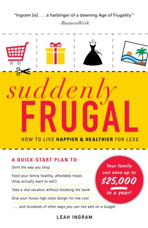 Suddenly Frugal: How to Live Happier and Healthier for Less