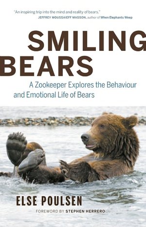 Smiling Bears: A Zookeeper Explores the Behaviour and Emotional Life of Bears