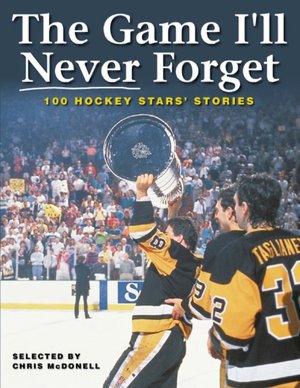 Game I'll Never Forget: 100 Hockey Stars' Stories