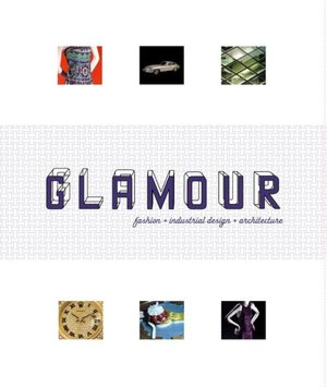 Glamour: Fashion, Industrial Design, Architecture