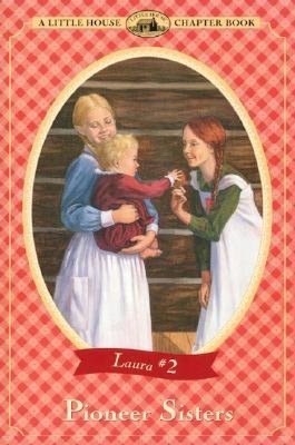 Pioneer Sisters (Little House Chapter Book Series: The Laura Years #2)