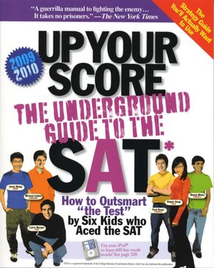 Up Your Score: The Underground Guide to the SAT, 2009-2010