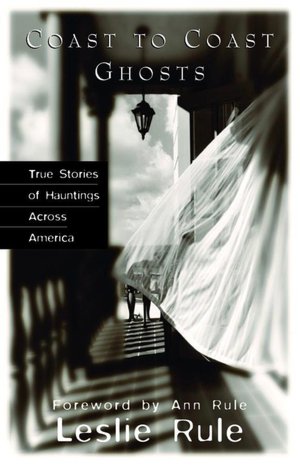 Coast to Coast Ghosts: True Stories of Hauntings Across America