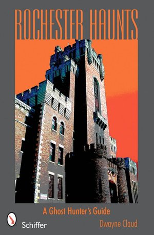 Rochester Haunts: A Ghost Hunting Guide