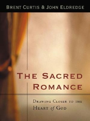 The Sacred Romance: Drawing Closer to the Heart of God