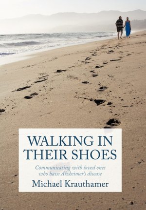 Walking in Their Shoes: Communicating with Loved Ones Who Have Alzheimer's Disease
