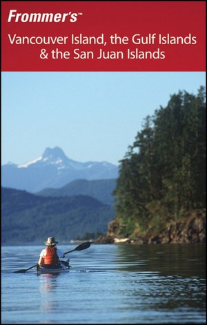 Frommer's Vancouver Island, the Gulf Islands & the San Juan Islands