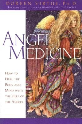 Angel Medicine: How to Heal the Body and Mind with the Help of the Angels