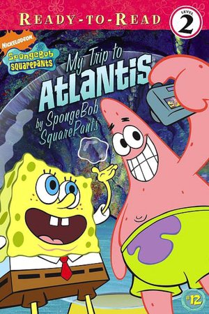 My Trip to Atlantis: By Spongebob Squarepants (Spongebob Squarepants Ready-to-Read Series: Level 2)