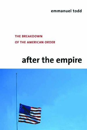 After the Empire: The Breakdown of the American Order