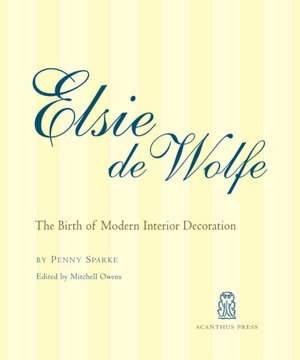 Elsie De Wolfe: The Birth of Modern Decoration