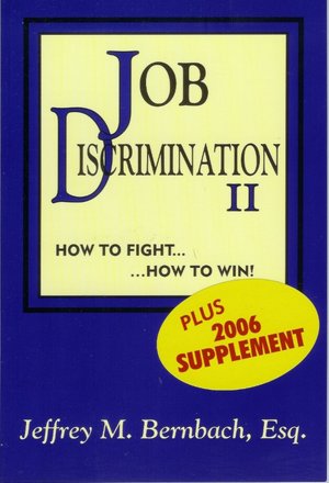 Job Discrimination II: How to Fight...How to Win...Plus 2006 Supplement Jeffrey M. Bernbach
