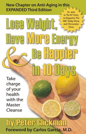 Ebook downloads for mobile phones Lose Weight, Have More Energy and Be Happier in 10 Days: Take Charge of Your Health with the Master Cleanse 