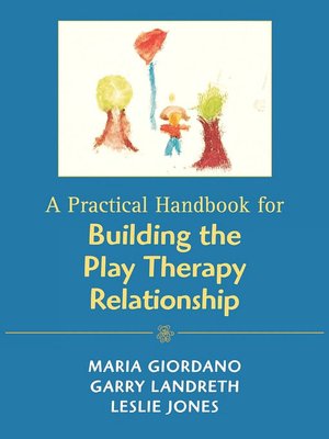 Practical Handbook For Building The Play Therapy Relationship