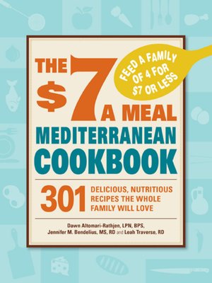 The $7 a Meal Mediterranean Cookbook: 301 Delicious, Nutritious Recipes the Whole Family Will Love