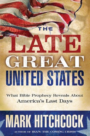 Late Great United States: What Bible Prophecy Reveals about America's Last Days