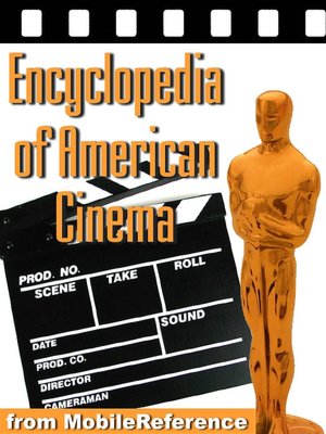 Encyclopedia of American Cinema : Biographies of the best American directors and actors, reviews of the best American movies, and lists of awards