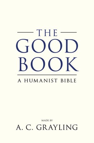 The Good Book: A Humanist Bible