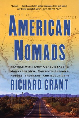 American Nomads: Travels with Lost Conquistadors, Mountain Men, Cowboys, Indians, Hoboes, Truckers, and Bullriders