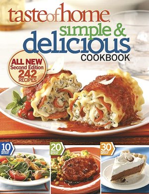 Taste of Home: Simple and Delicious, Second Edition: All-New, 242 Recipes and Tips