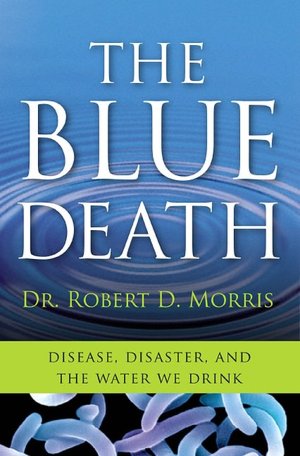 Blue Death: True Tales of Disease, Disaster, and the Water We Drink