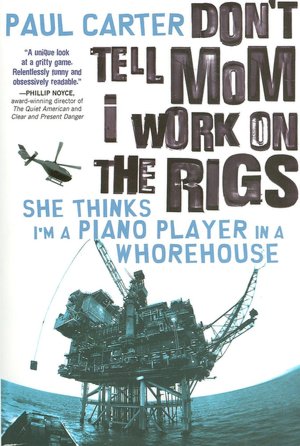 Don't Tell Mom I Work on the Rigs: She Thinks I'm a Piano Player in a Whorehouse
