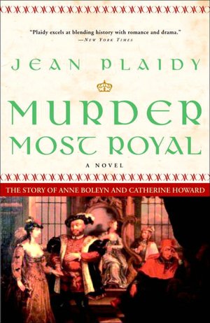 Murder Most Royal: The Story of Ann Boleyn and Catherine Howard (Novel of the Tudors Series)