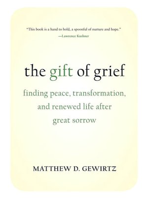 Gift of Grief: Finding Peace, Transformation, and Renewed Life After Great Sorrow