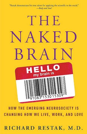 Naked Brain: How the Emerging Neurosociety Is Changing How We Live, Work, and Love