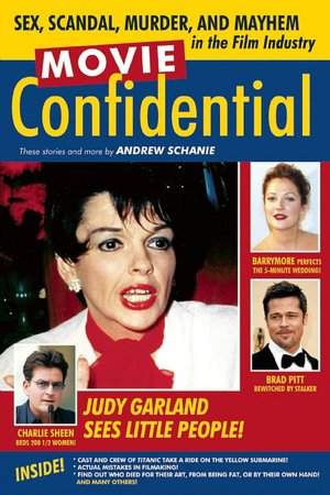 Movie Confidential: Sex, Scandal, Murder and Mayhem in the Film Industry