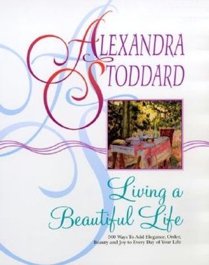 Living a Beautiful Life: 500 Ways to Add Elegance, Order, Beauty & Joy to Every Day of Your Life