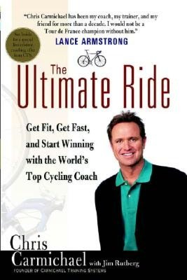 The Ultimate Ride: Get Fit, Get Fast, and Start Winning with The World's Top Cycling Coach