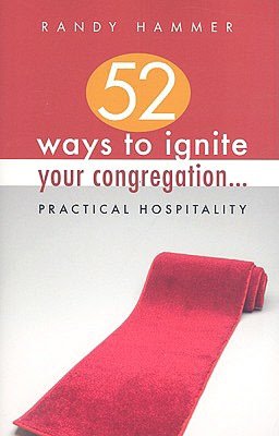 52 Ways to Ignite Your Congregation...: Practical Hospitality