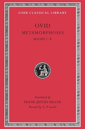 Volume III: Metamorphoses, Volume I, Books 1-8 (Loeb Classical Library)