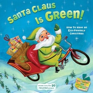 Santa Claus Is Green!: How to Have an Eco-Friendly Christmas (Little Green Books Series)