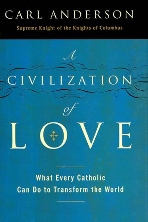 Civilization of Love: What Every Catholic Can Do to Transform the World