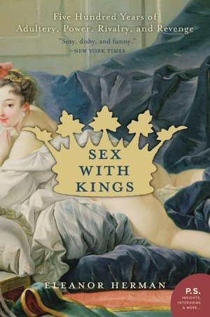 Sex with Kings: Five Hundred Years of Adultery, Power, Rivalry, and Revenge