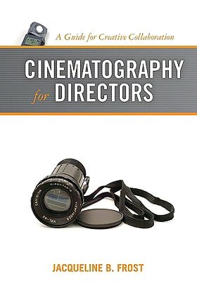 Cinematography for Directors: A Guide for Creative Collaboration
