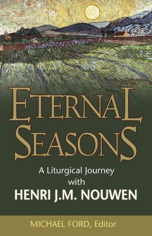 Eternal Seasons: A Liturgical Journey with Henri J. M. Nouwen