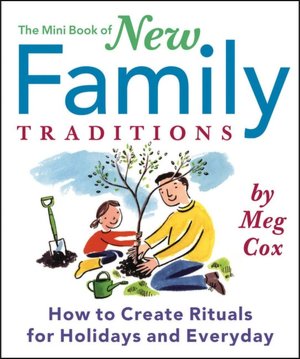 The Mini Book of New Family Traditions: How to Create Great Rituals for Holidays and Everyday