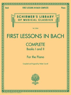 First Lessons in Bach, Complete: For the Piano