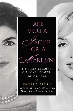 Are You a Jackie or a Marilyn?: Timeless Lessons on Love, Power, and Style