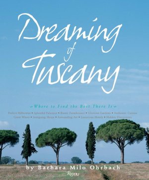 Dreaming of Tuscany: Where to Find the Best There Is