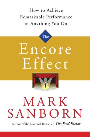 Encore Effect: How to Achieve Remarkable Performance in Anything You Do