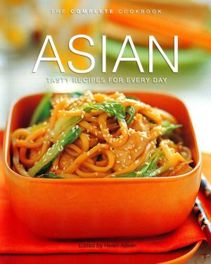 Asian: Tasty Recipes for Every Day (The Complete Cookbook Series)