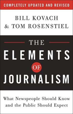 The Elements of Journalism: What Newspeople Should Know and the Public Should Expect