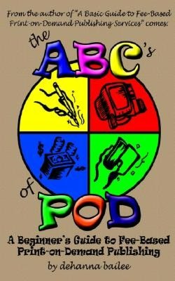 ABC's of Pod: A Beginner's Guide to Fee-Based Print-on-Demand Publishing