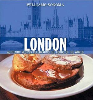 Williams-Sonoma Foods of the World: London: Authentic Recipes Celebrating the Foods of the World