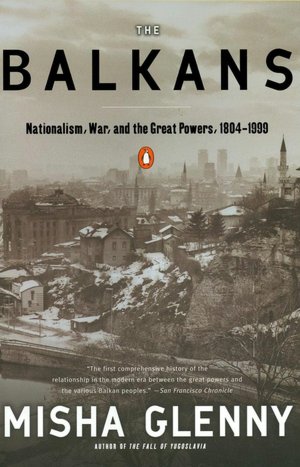 The Balkans: Nationlism, War, and the Great Powers, 1804-1999