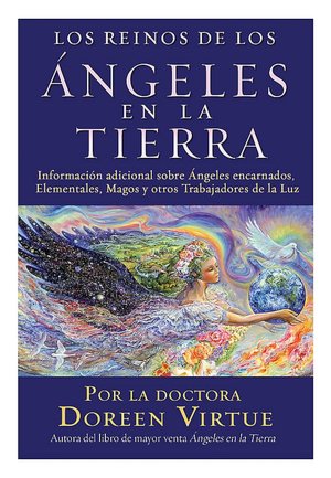 Los reinos de los ángeles en la tierra (Realms of the Earth Angels: More Information for Incarnated Angels, Elementals, Wizards, and Other Lightworkers)